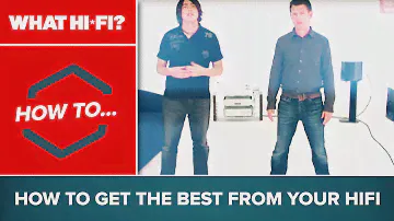 How To... get the best from your HiFi