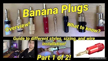 (Part 1) Banana Plugs - Different Styles Overview, Review, Sizing, and Wire Installation