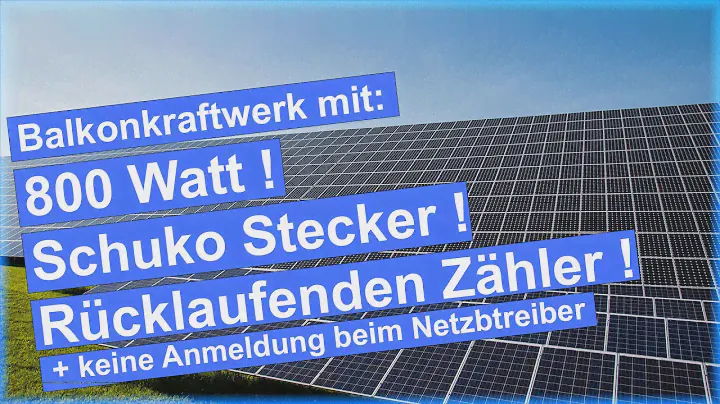 Balkonkraftwerk mit 800W / Schuko Stecker / rücklaufender Zähler +keine Anmeldung beim Netzbetreiber